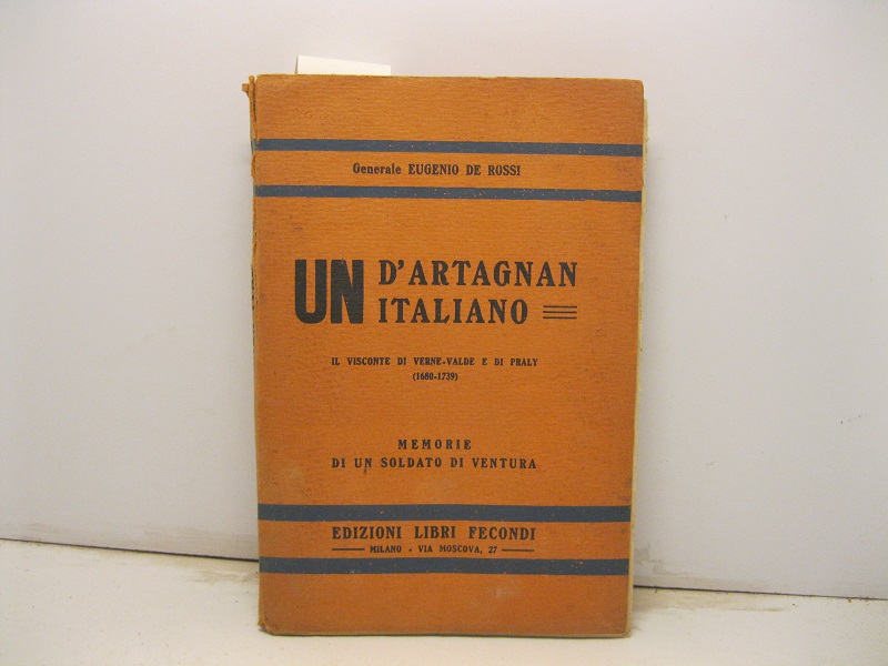 Un D'Artagnan italiano. Il visconte di Verne-Valde e di Praly (1680-1739). Memorie di un soldato di ventura